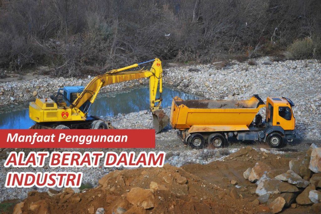 Manfaat Penggunaan Alat Berat dalam Industri