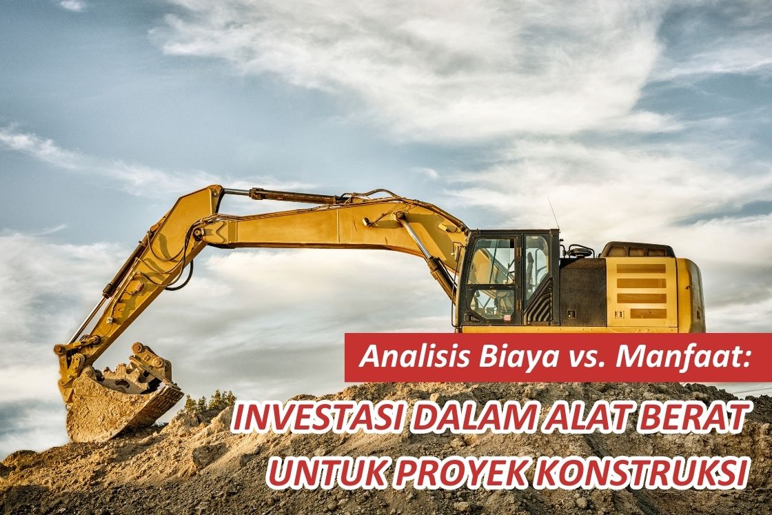Cost vs. Cost Analysis. Benefit: Investment in Heavy Equipment for Construction Projects