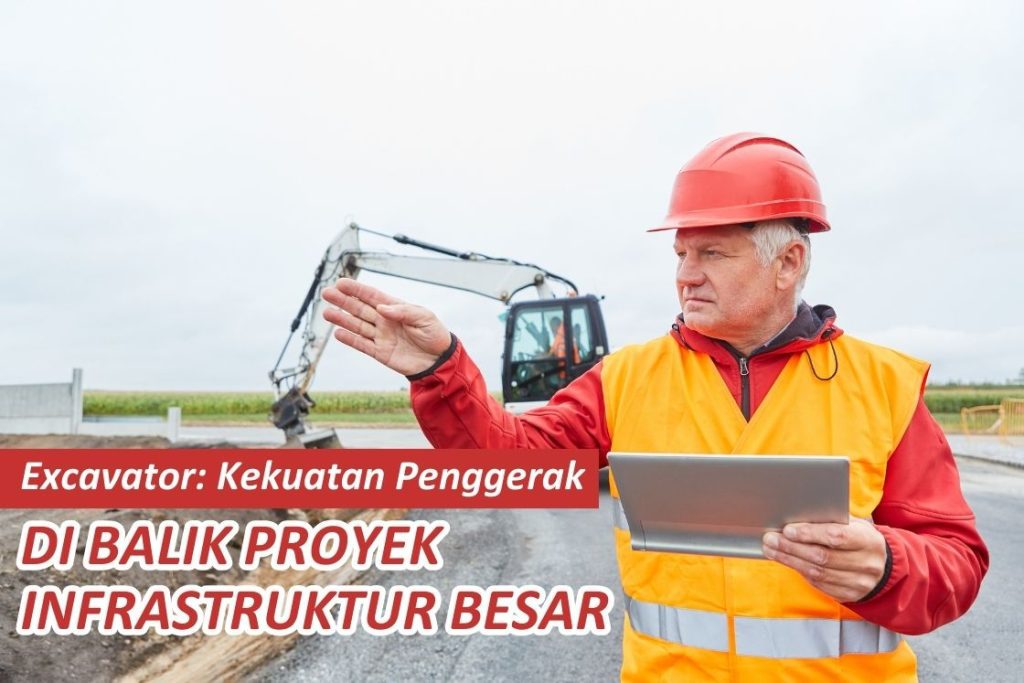 Excavator: Kekuatan Penggerak di Balik Proyek Infrastruktur Besar