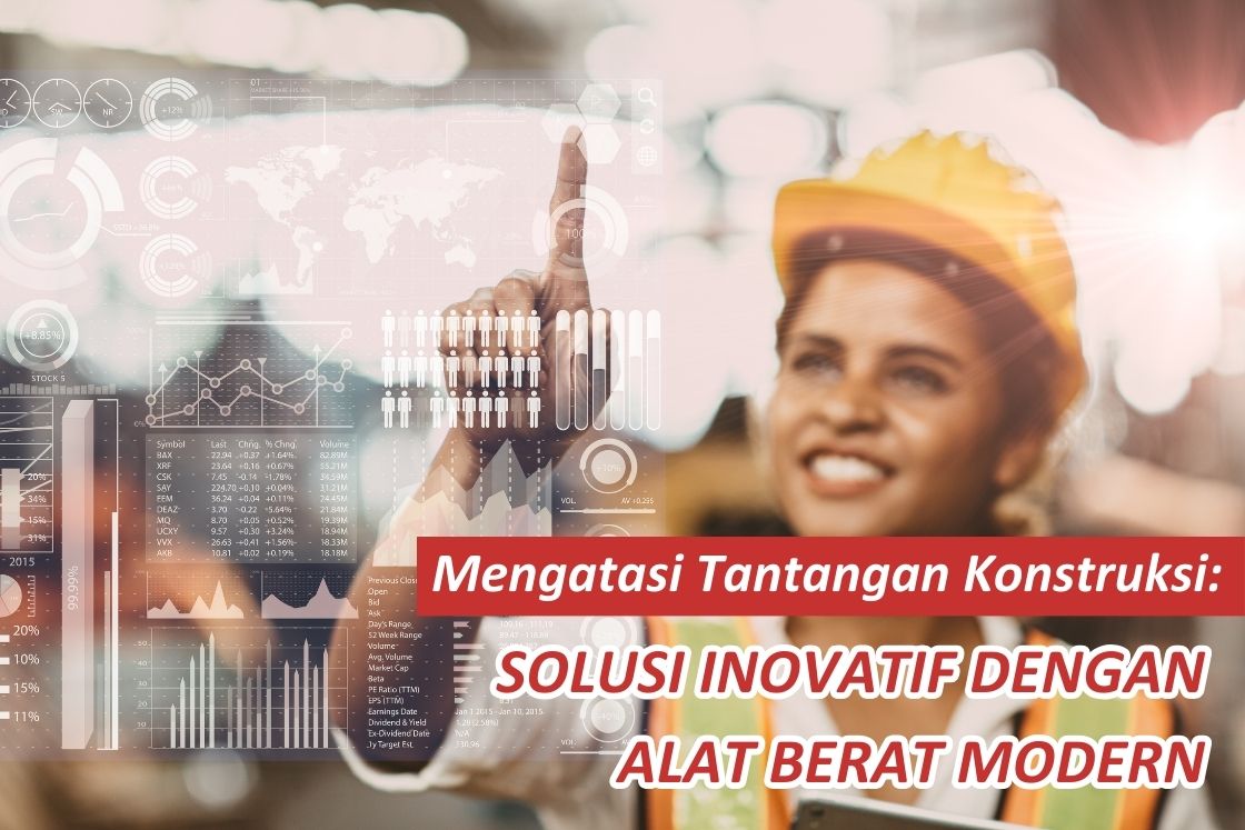 Mengatasi Tantangan Konstruksi() Solusi Inovatif dengan Alat Berat Modern
