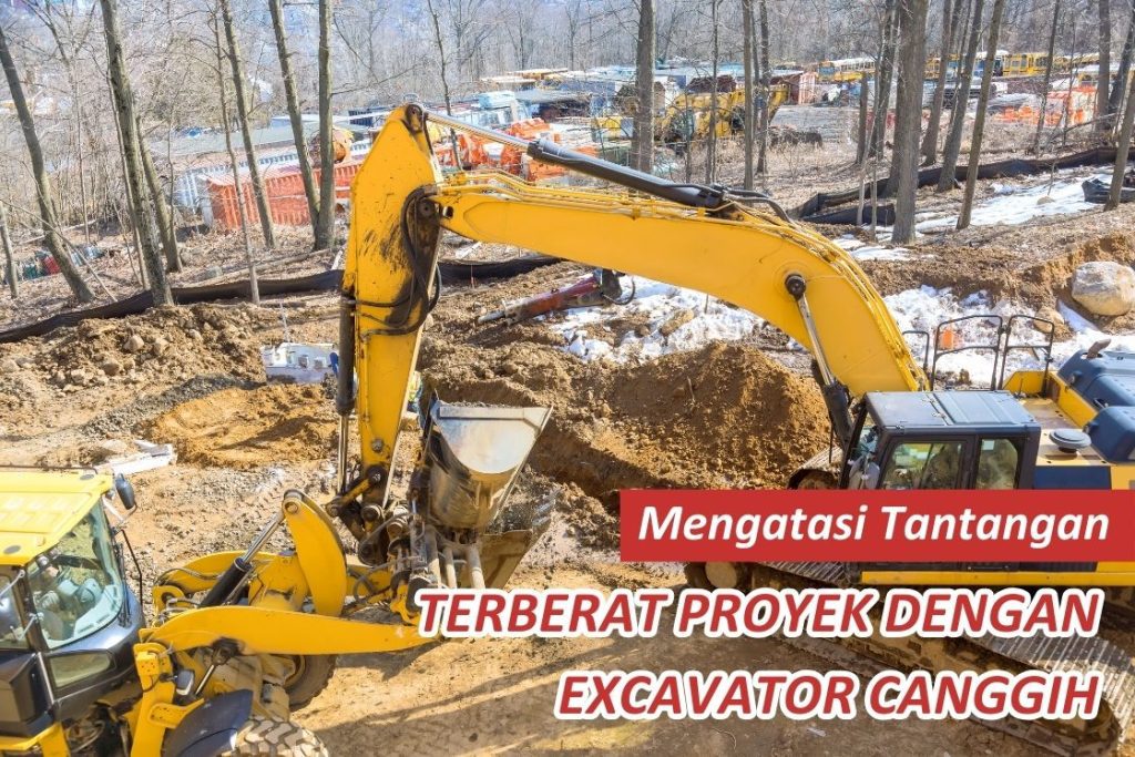 Mengatasi Tantangan Terberat Proyek dengan Excavator Canggih