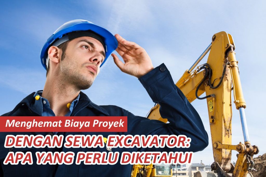 Save Project Costs by Renting an Excavator: What to Know