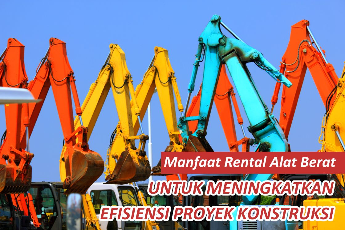 Benefits of Heavy Equipment Rental to Increase Construction Project Efficiency