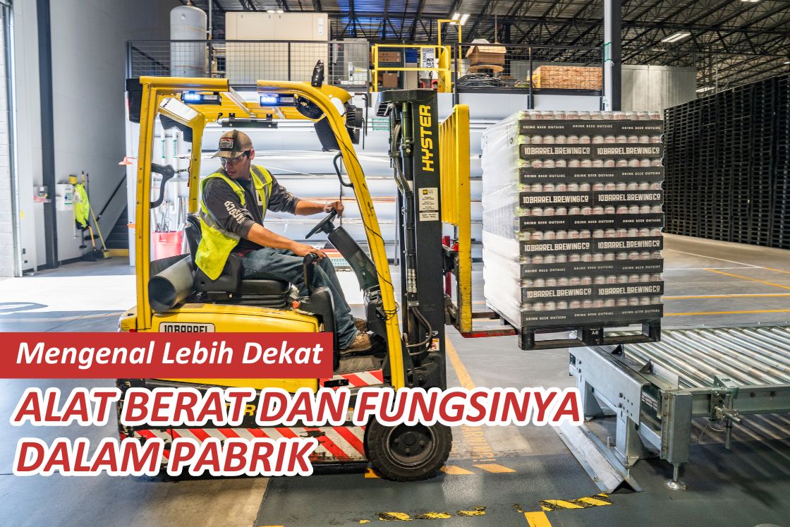 Mengenal Lebih Dekat Alat Berat dan Fungsinya dalam Pabrik